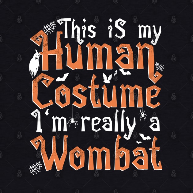 This Is My Human Costume I'm Really A Wombat - Halloween print by theodoros20